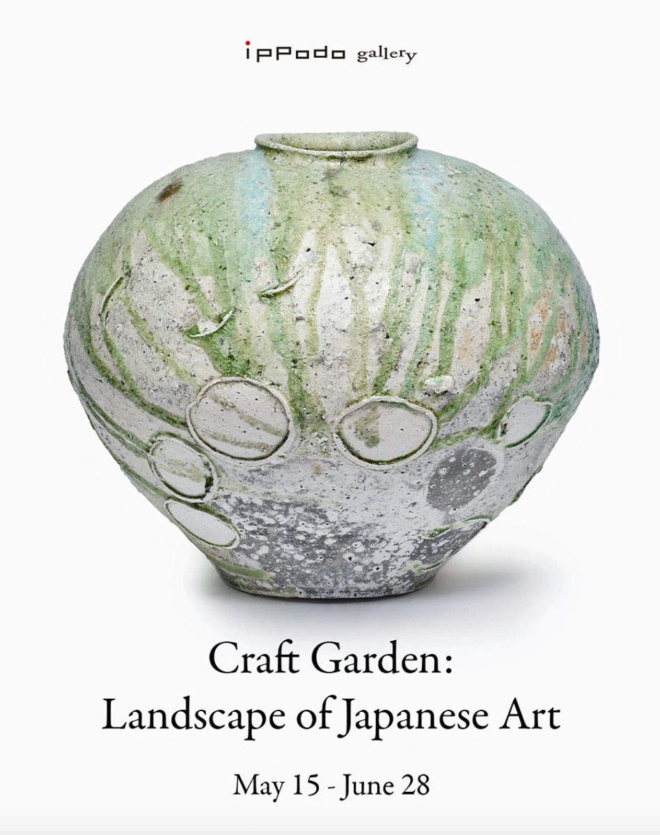 Craft Garden: Landscape of Japanese Art Opening at Ippodo Gallery